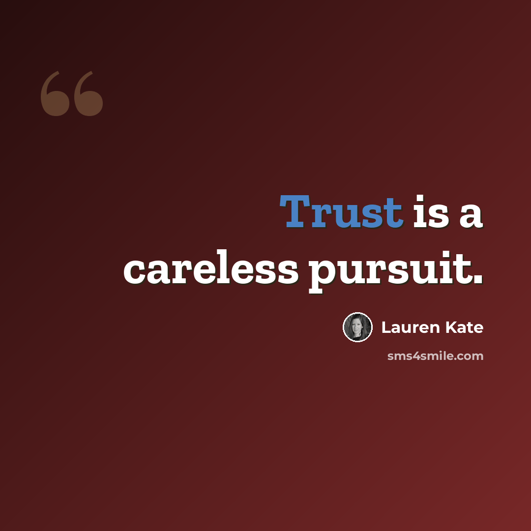 “Trust is a careless pursuit.” quote by Lauren Kate