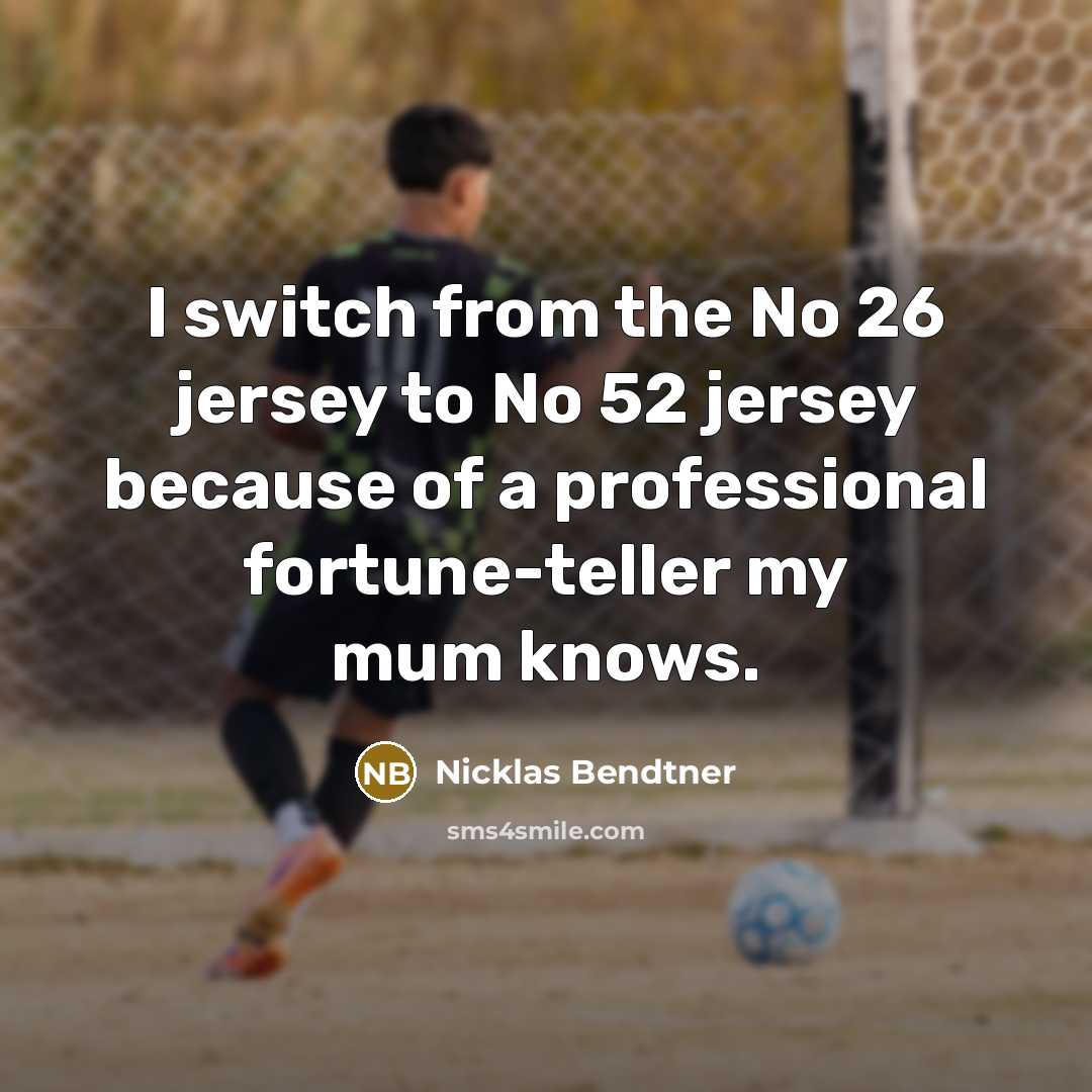 “I switch from the No 26 jersey to No 52 jersey because of a professional fortune-teller my mum knows.” quote by Nicklas Bendtner