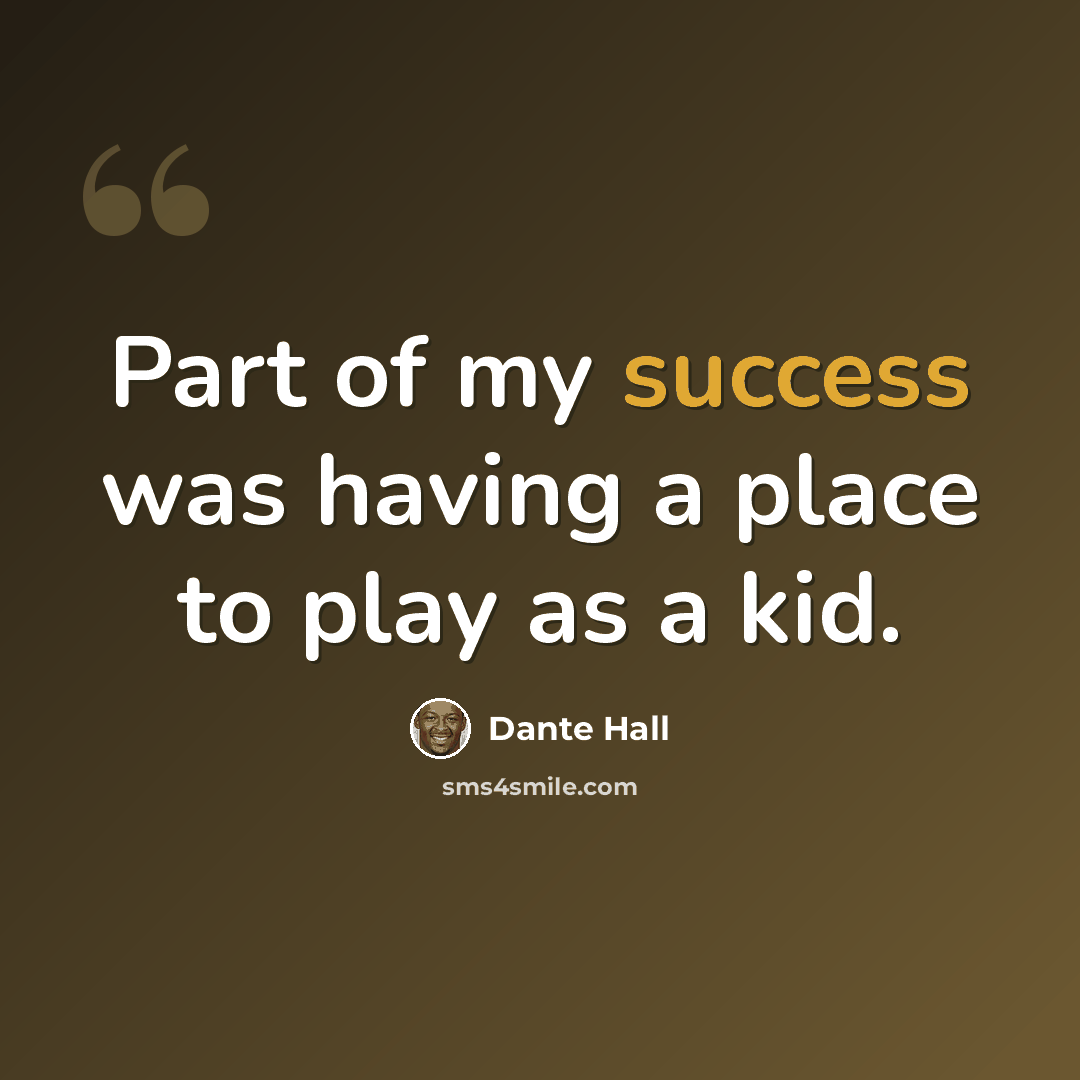 “Part of my success was having a place to play as a kid.” quote by Dante Hall