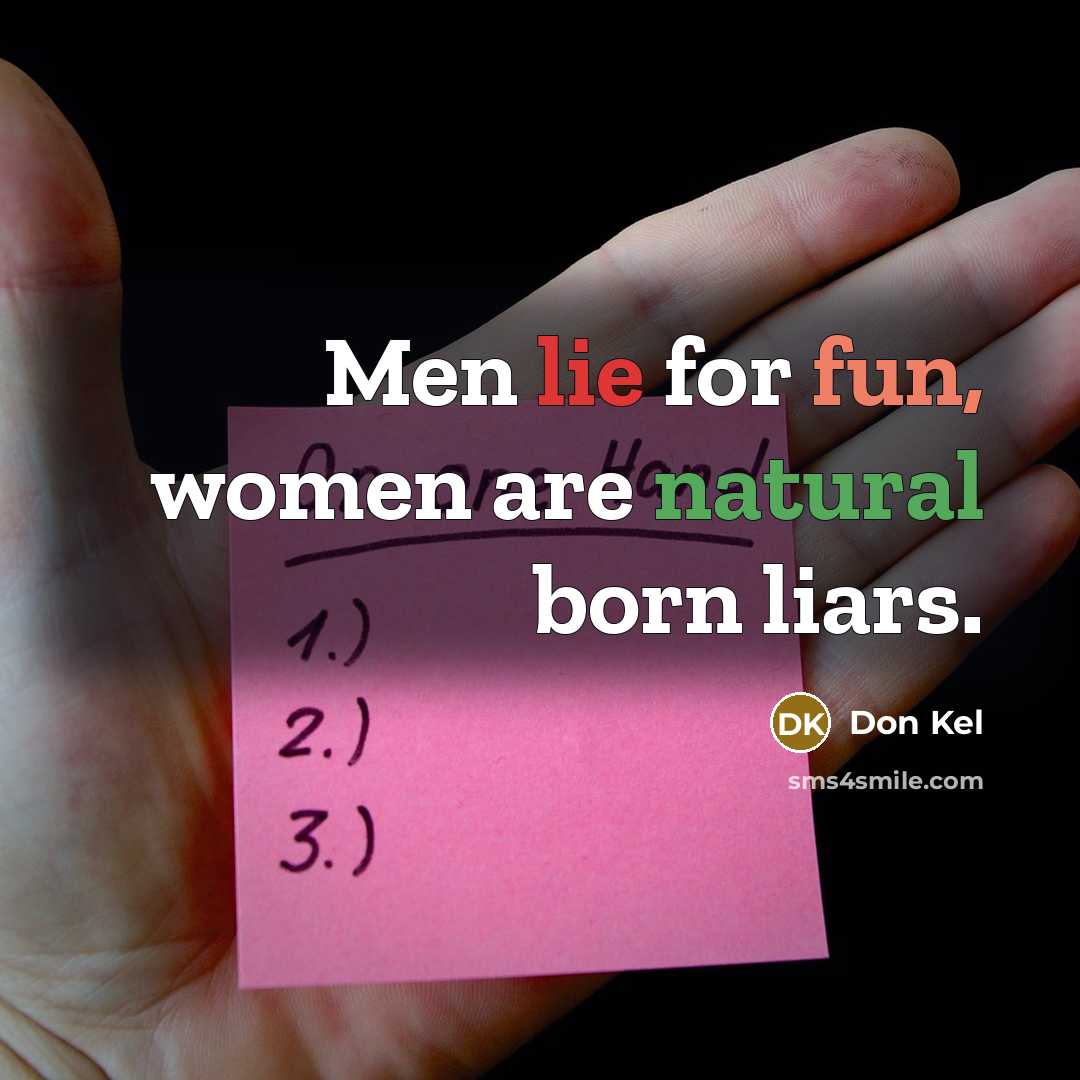 “Men lie for fun, women are natural born liars.” quote by Don Kel