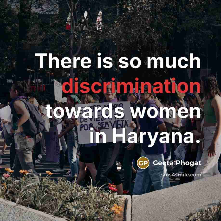 “There is so much discrimination towards women in Haryana.” quote by Geeta Phogat