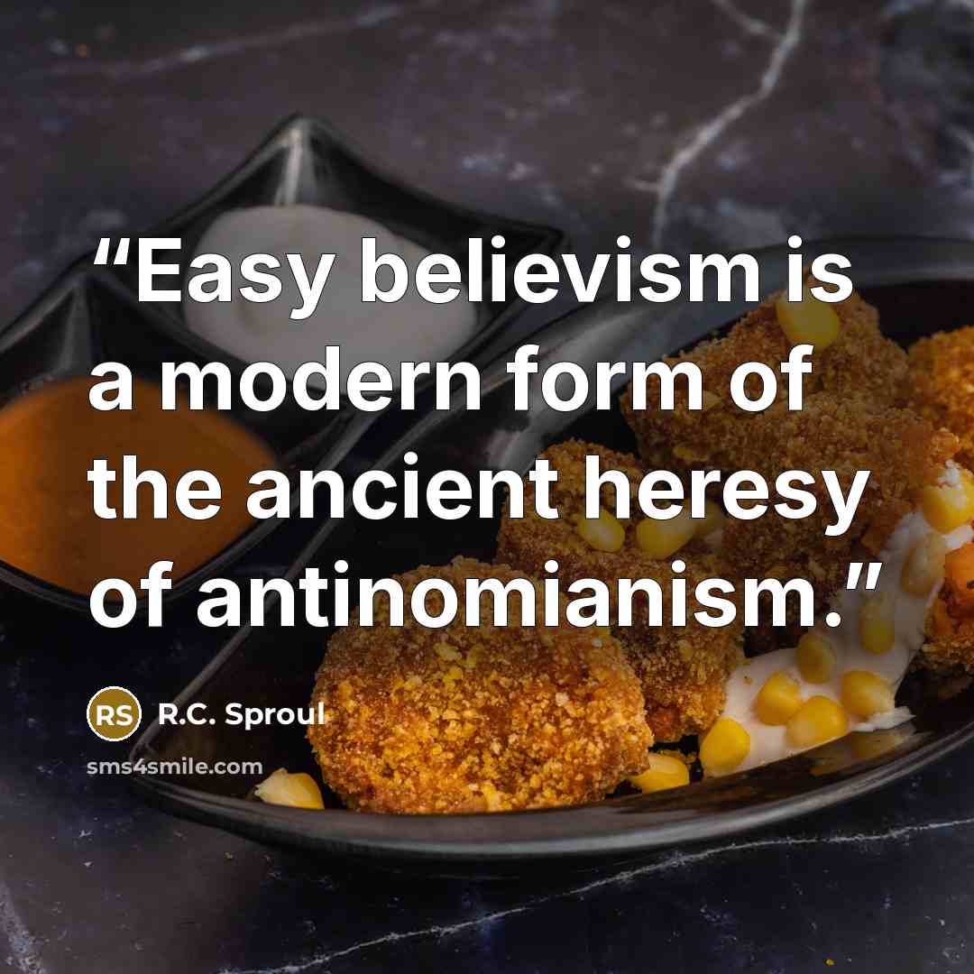 “Easy believism is a modern form of the ancient heresy of antinomianism.” quote by R.C. Sproul