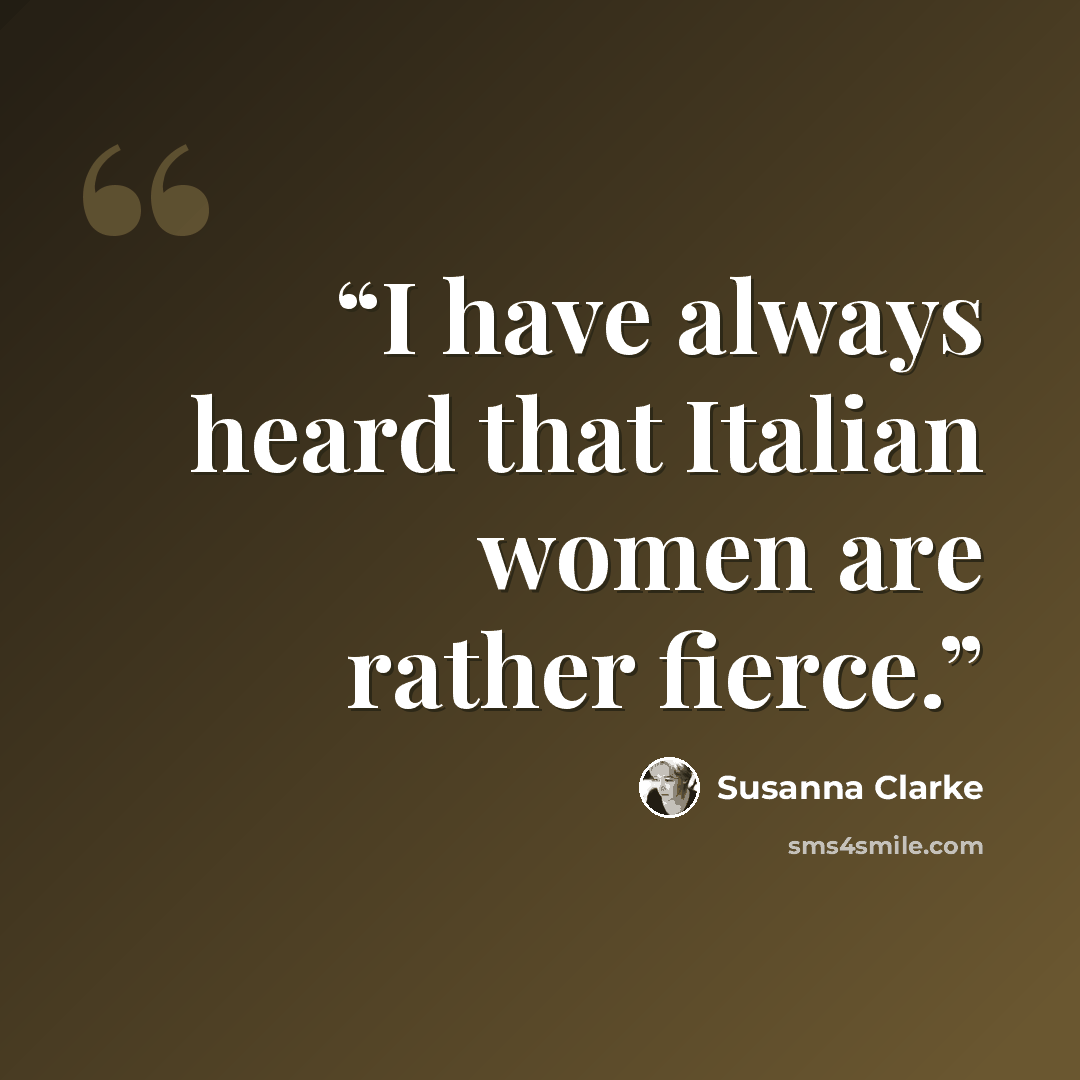 “I have always heard that Italian women are rather fierce.” quote by Susanna Clarke