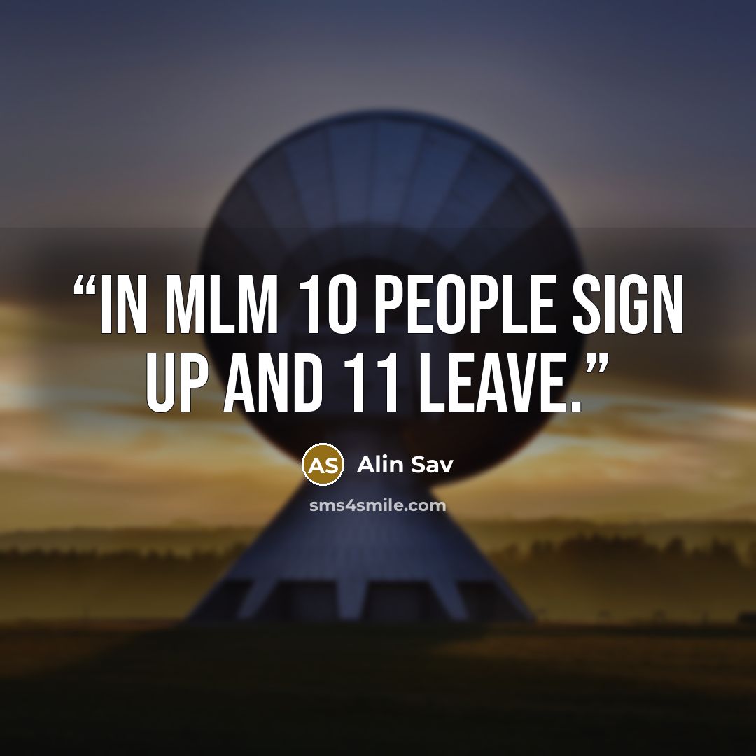 “In MLM 10 people sign up and 11 leave.” quote by Alin Sav