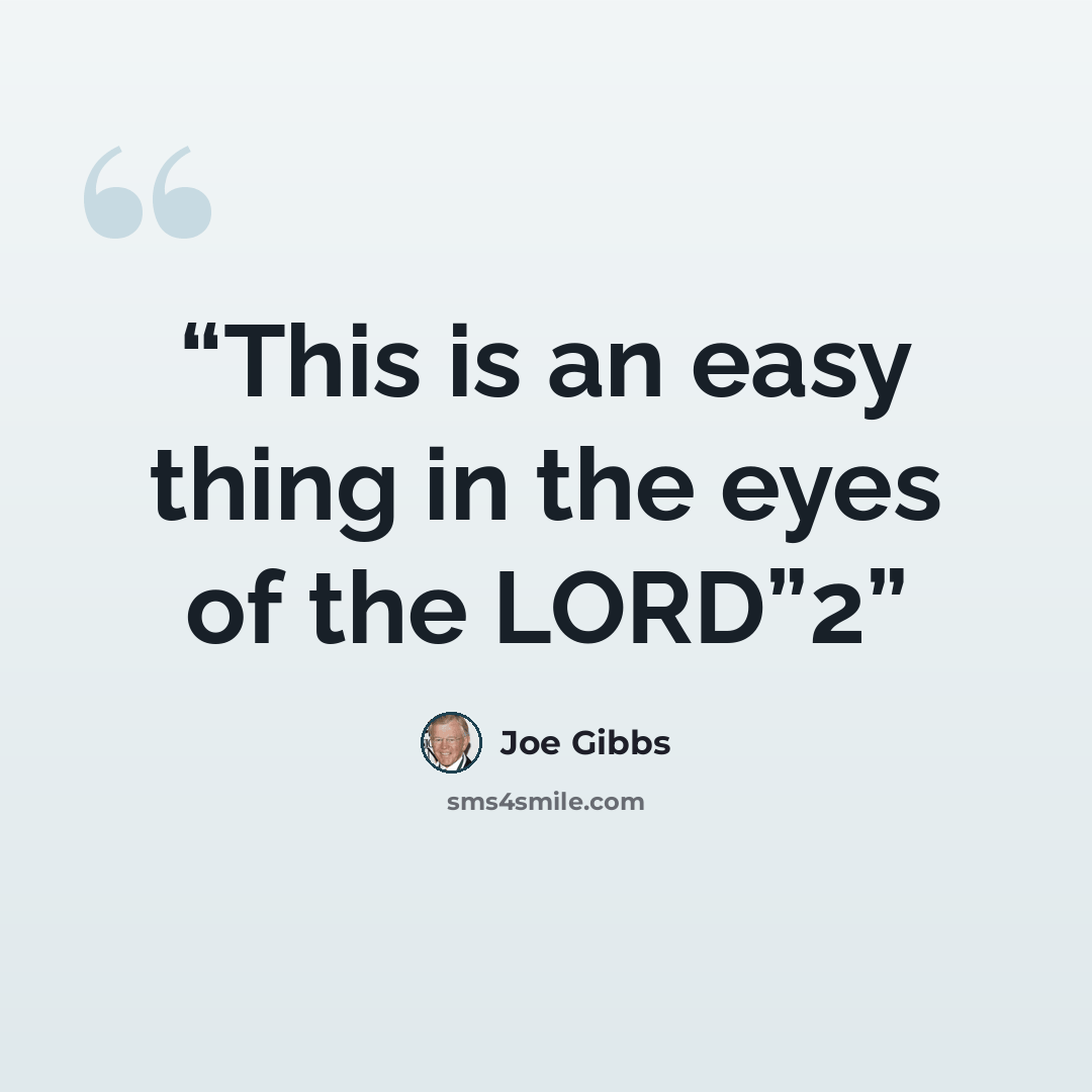 “This is an easy thing in the eyes of the LORD”2” quote by Joe Gibbs