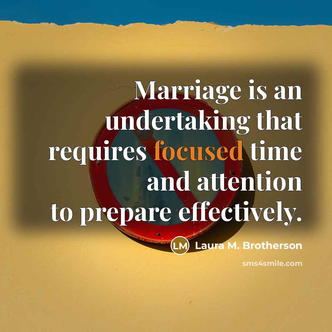 “Marriage is an undertaking that requires focused time and attention to prepare effectively.” quote by Laura M. Brotherson