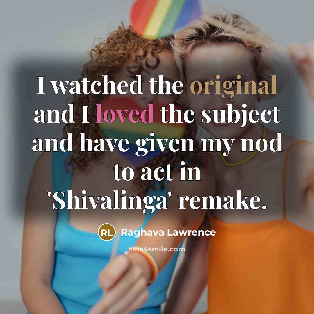 “I watched the original and I loved the subject and have given my nod to act in 'Shivalinga' remake.” quote by Raghava Lawrence