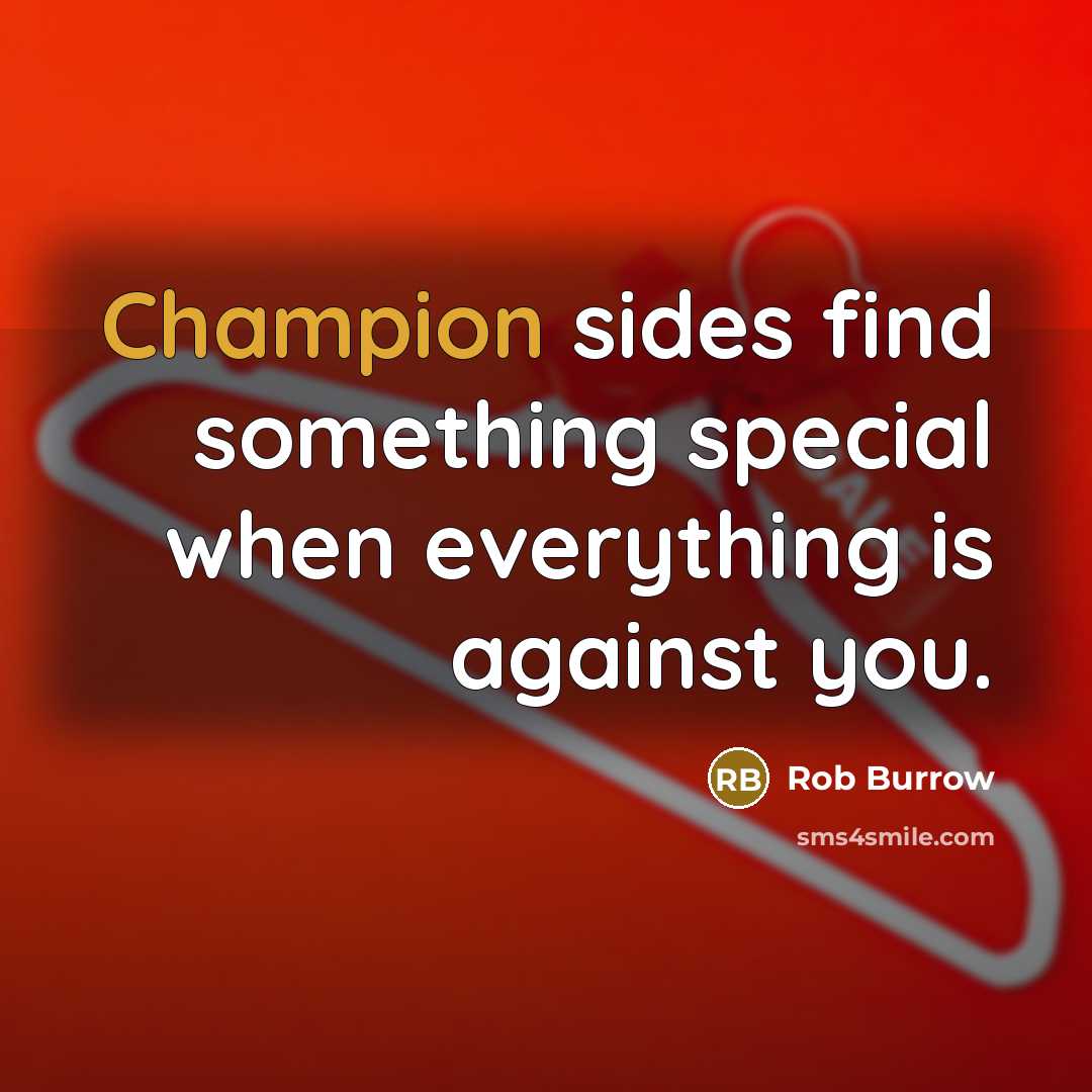 “Champion sides find something special when everything is against you.” quote by Rob Burrow