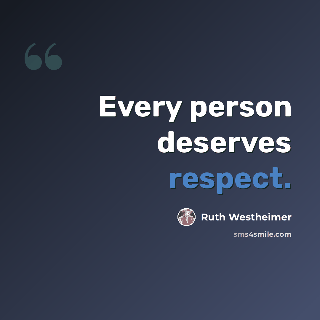 “Every person deserves respect.” quote by Ruth Westheimer