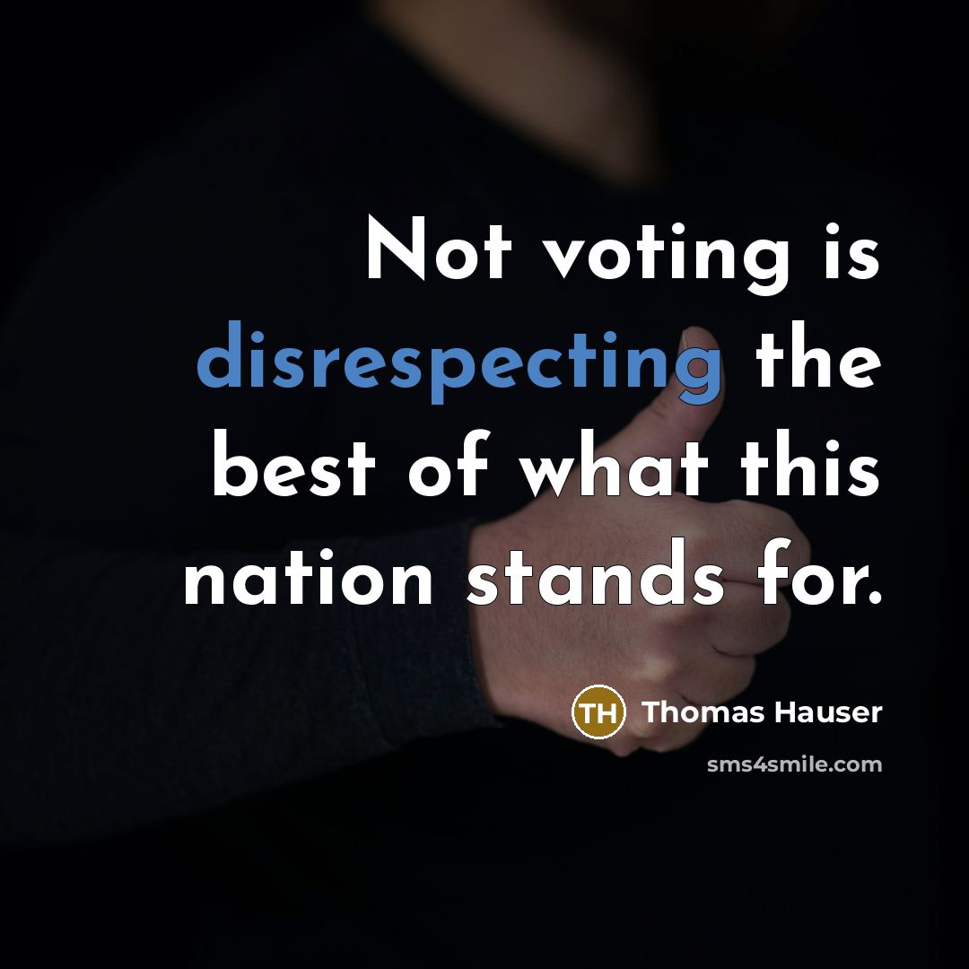 “Not voting is disrespecting the best of what this nation stands for.” quote by Thomas Hauser