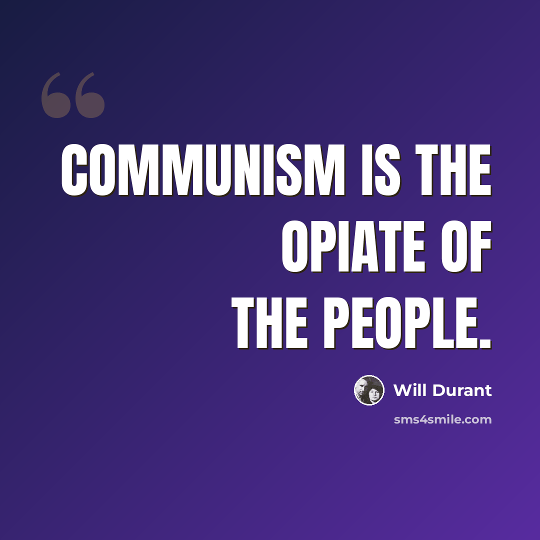 “Communism is the opiate of the people.” quote by Will Durant