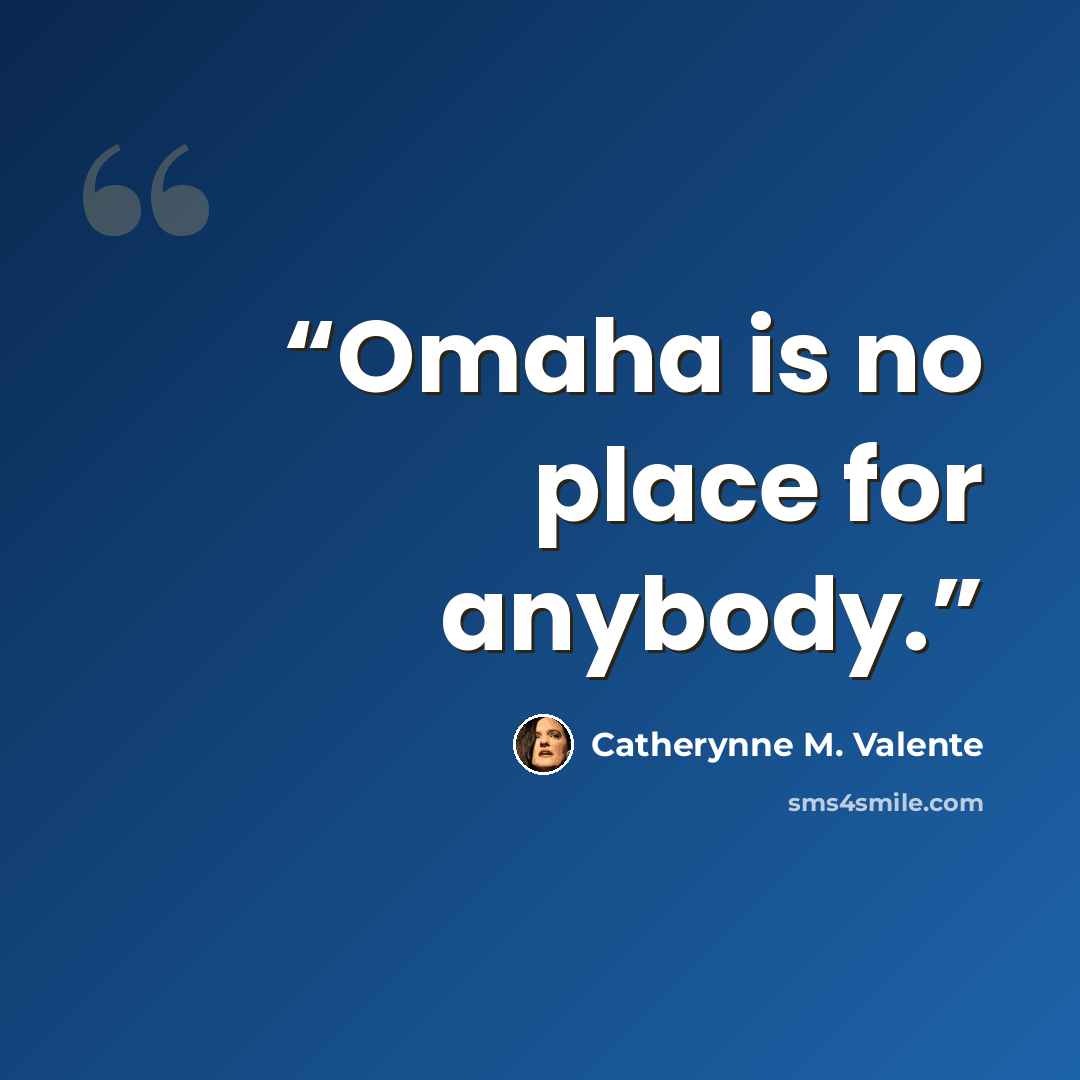 “Omaha is no place for anybody.” quote by Catherynne M. Valente