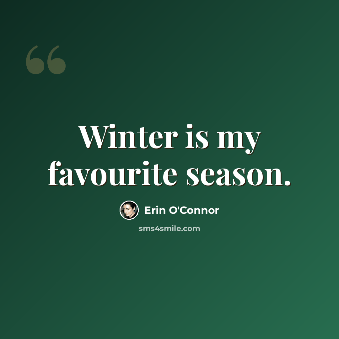 “Winter is my favourite season.” quote by Erin O'Connor