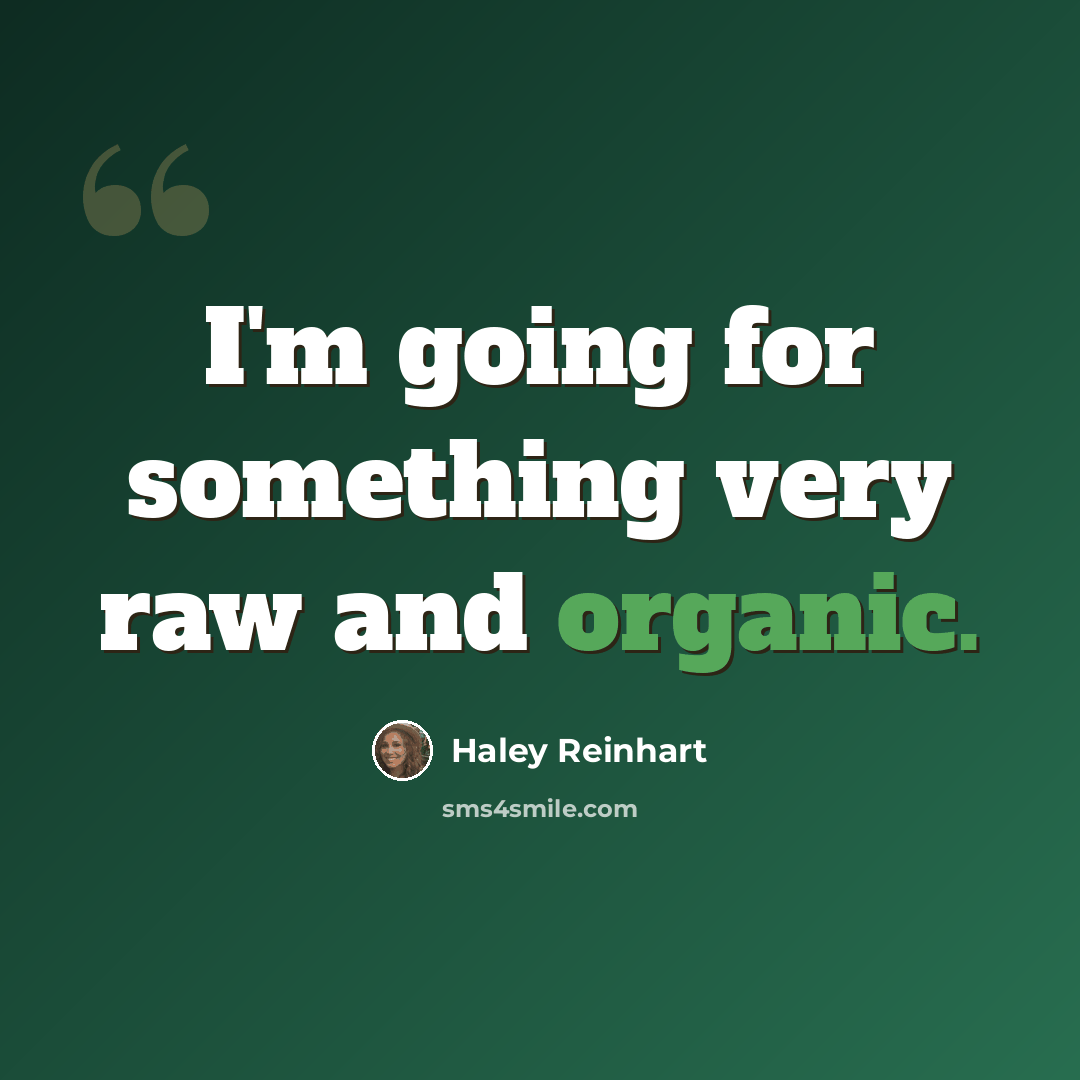 “I'm going for something very raw and organic.” quote by Haley Reinhart
