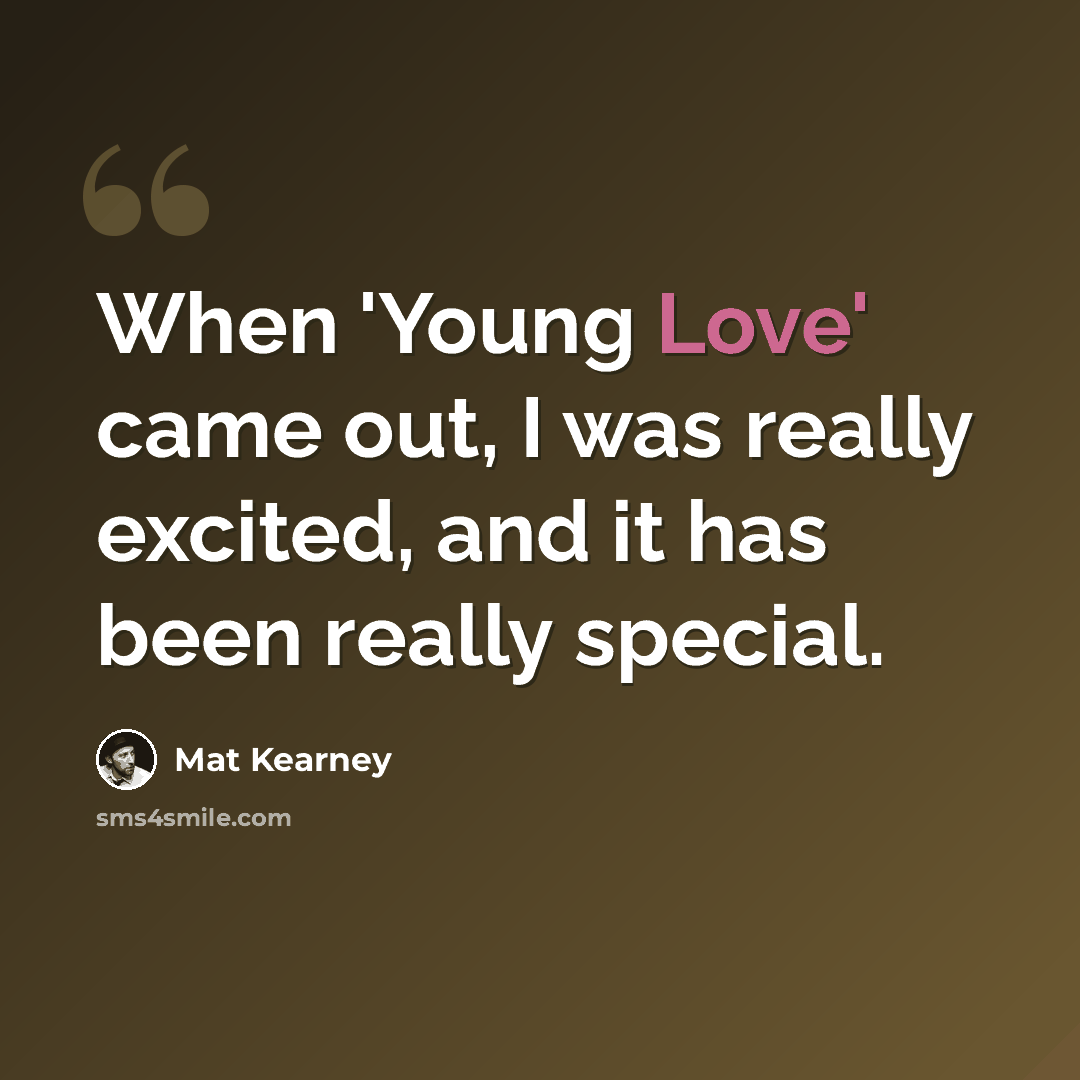 “When 'Young Love' came out, I was really excited, and it has been really special.” quote by Mat Kearney