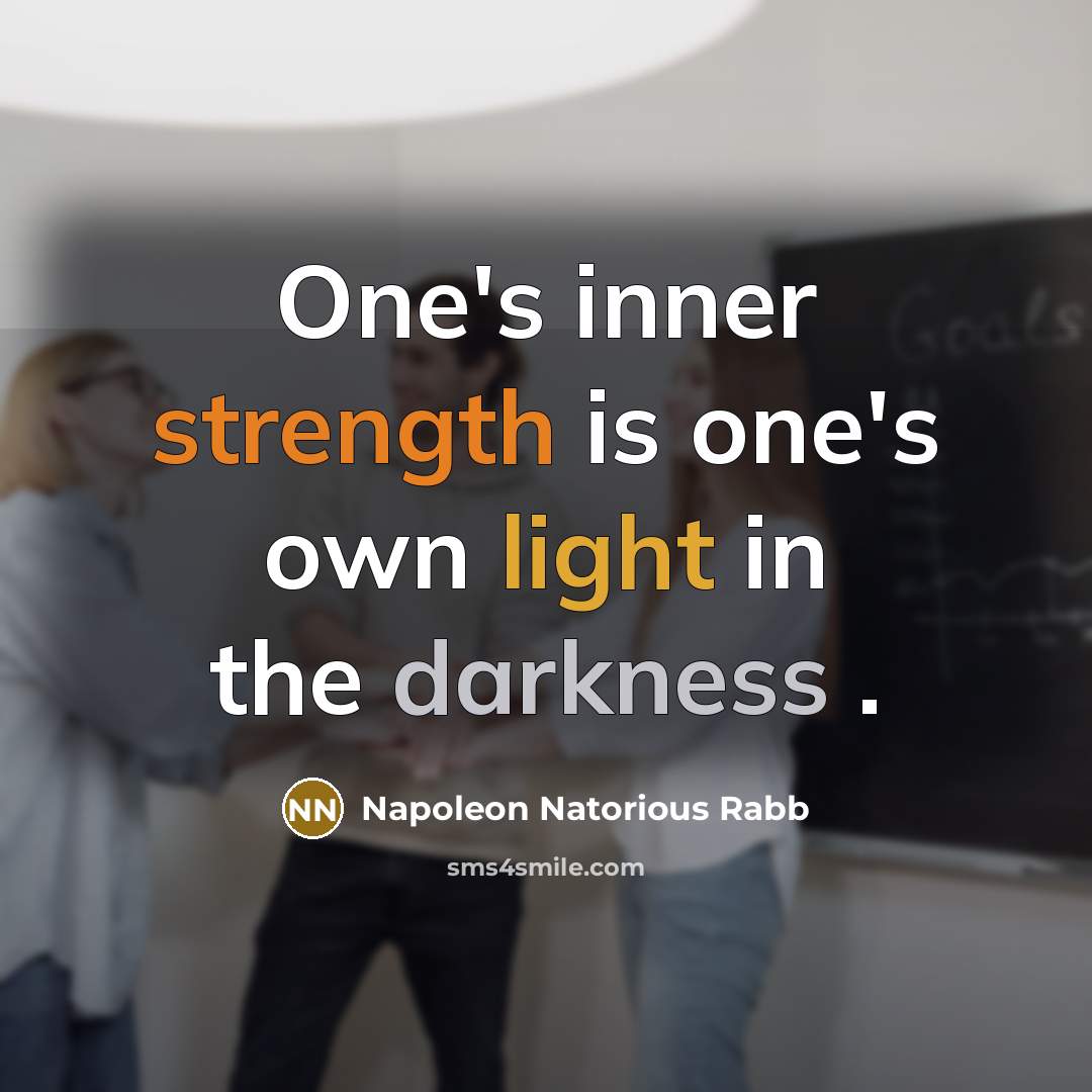 “One's inner strength is one's own light in the darkness .” quote by Napoleon Natorious Rabb