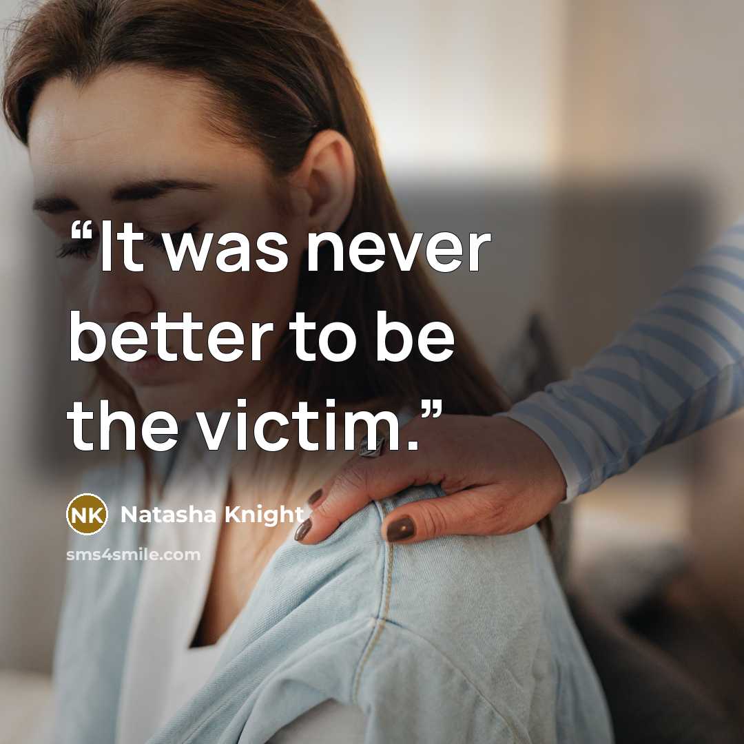 “It was never better to be the victim.” quote by Natasha Knight