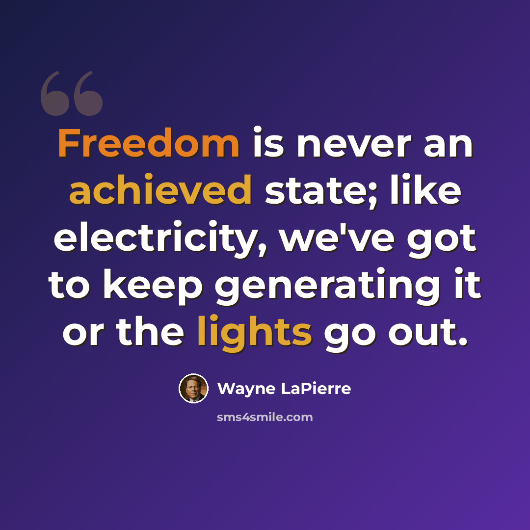 “Freedom is never an achieved state; like electricity, we've got to keep generating it or the lights go out.” quote by Wayne LaPierre