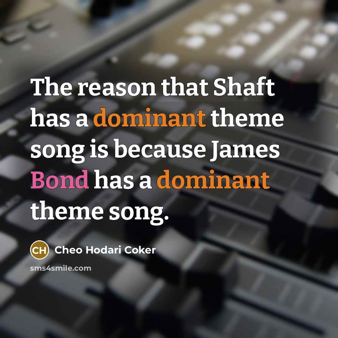 “The reason that Shaft has a dominant theme song is because James Bond has a dominant theme song.” quote by Cheo Hodari Coker