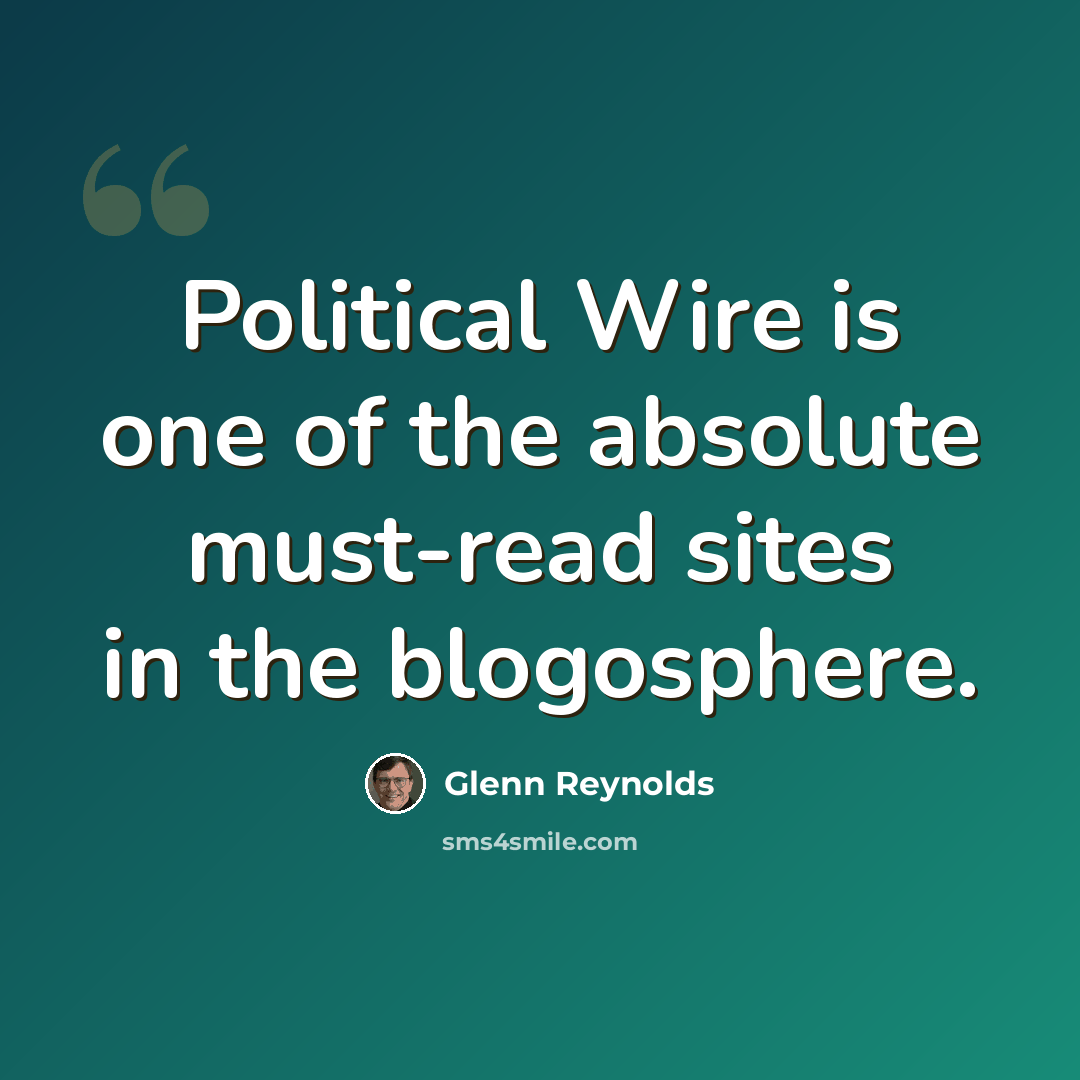 “Political Wire is one of the absolute must-read sites in the blogosphere.” quote by Glenn Reynolds