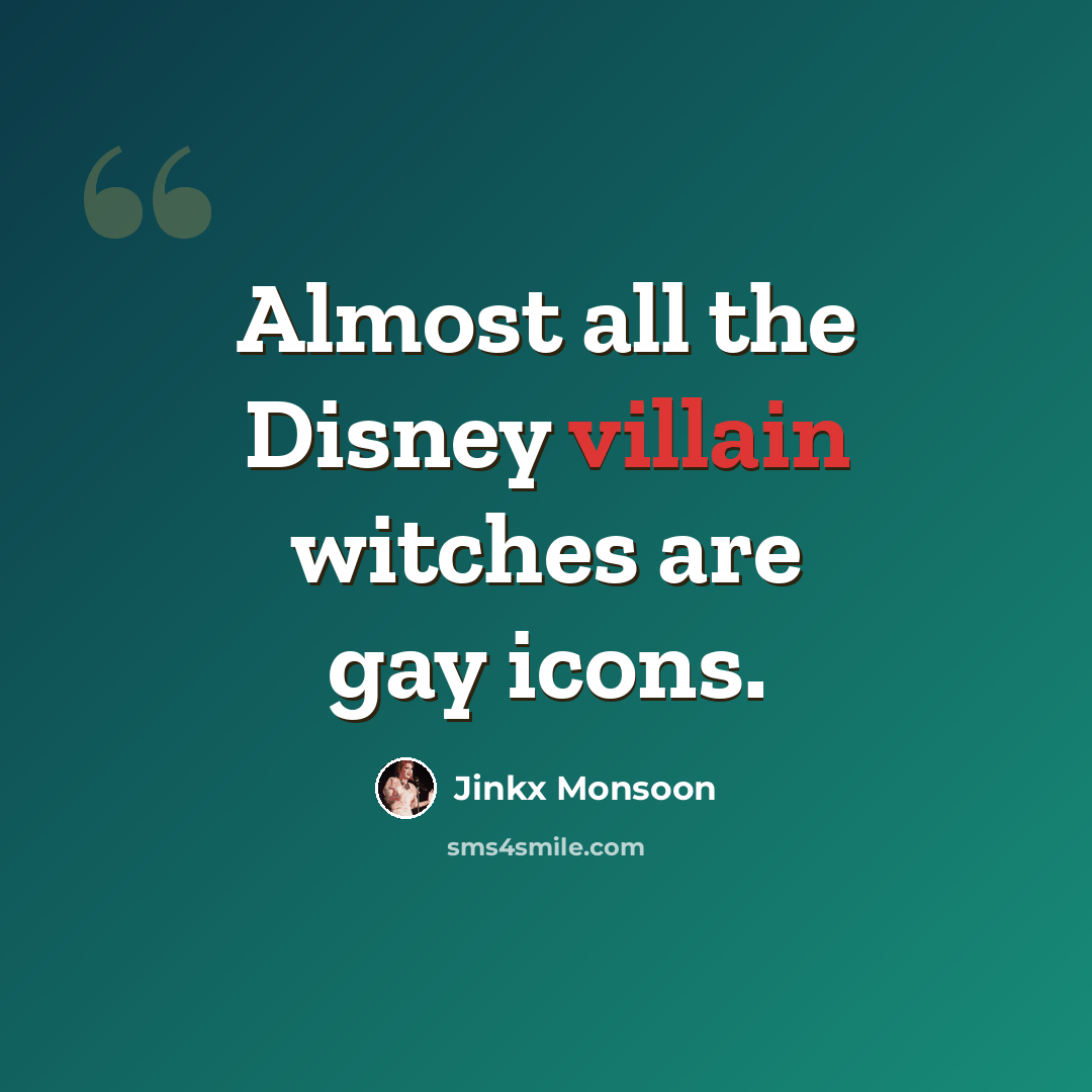 “Almost all the Disney villain witches are gay icons.” quote by Jinkx Monsoon