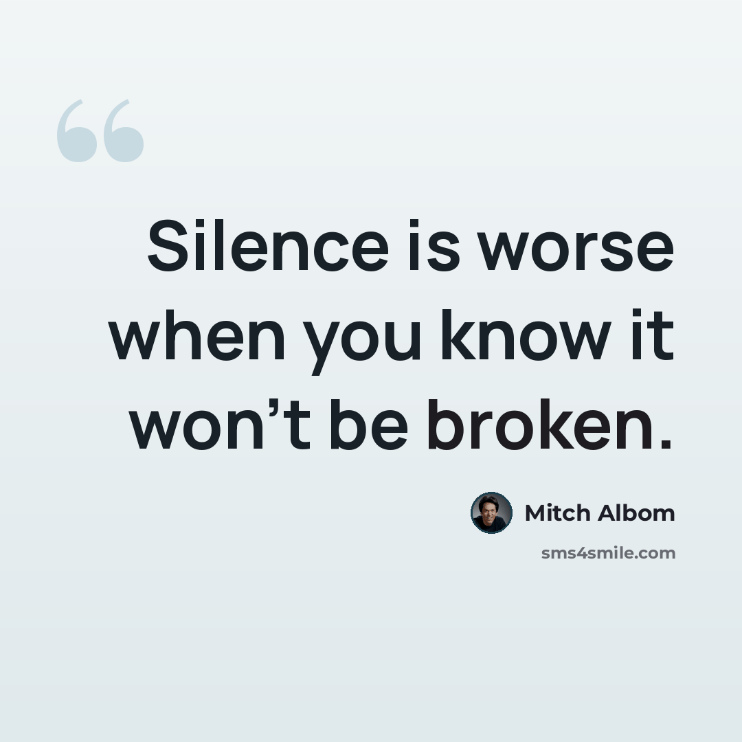 “Silence is worse when you know it won't be broken.” quote by Mitch Albom