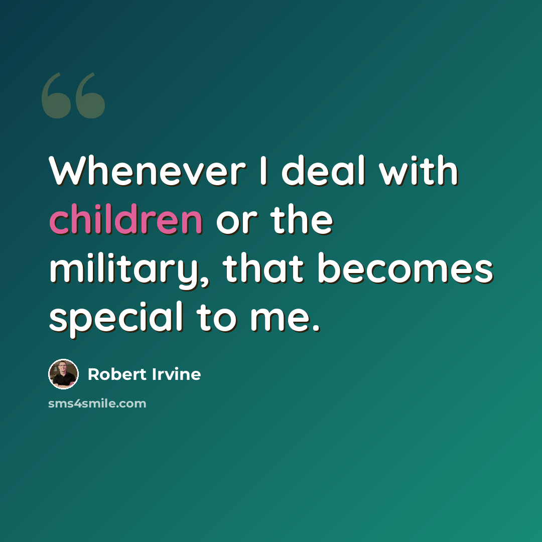 “Whenever I deal with children or the military, that becomes special to me.” quote by Robert Irvine