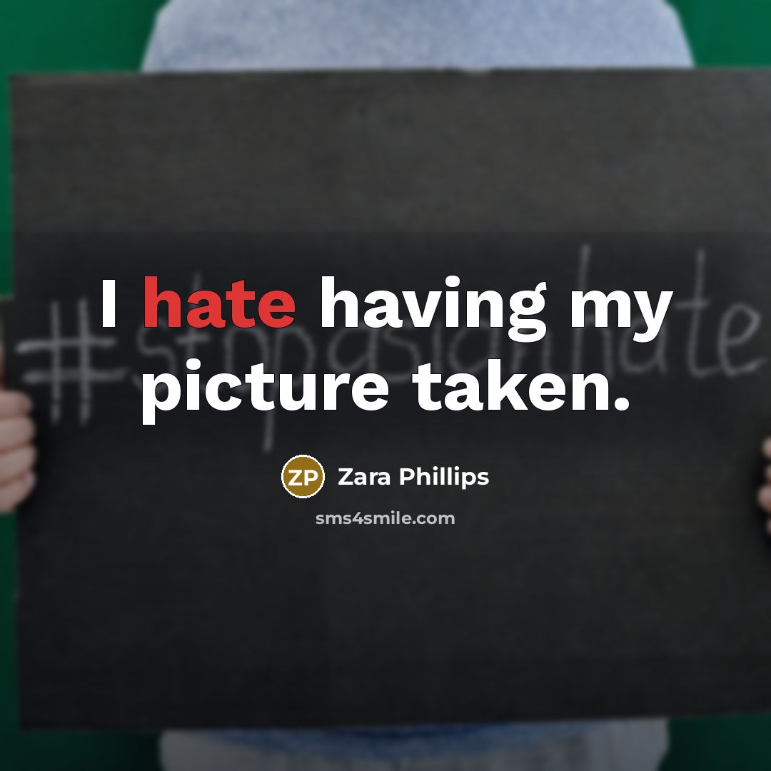 “I hate having my picture taken.” quote by Zara Phillips