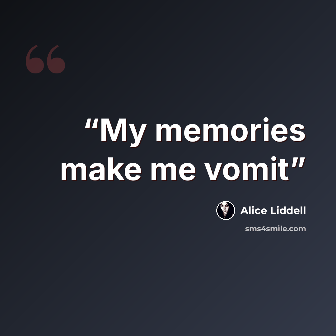 “My memories make me vomit” quote by Alice Liddell