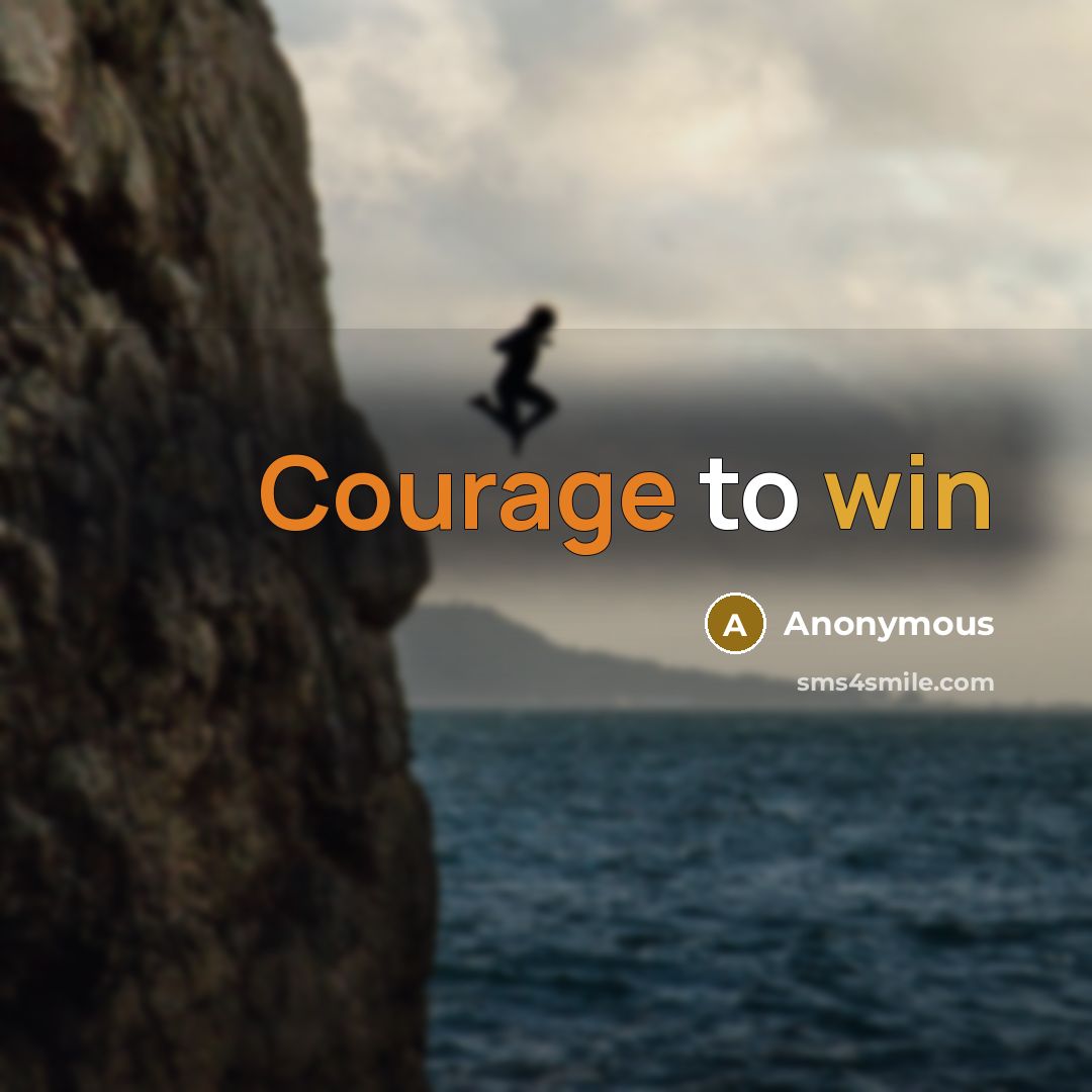 “Courage to win” quote by Anonymous