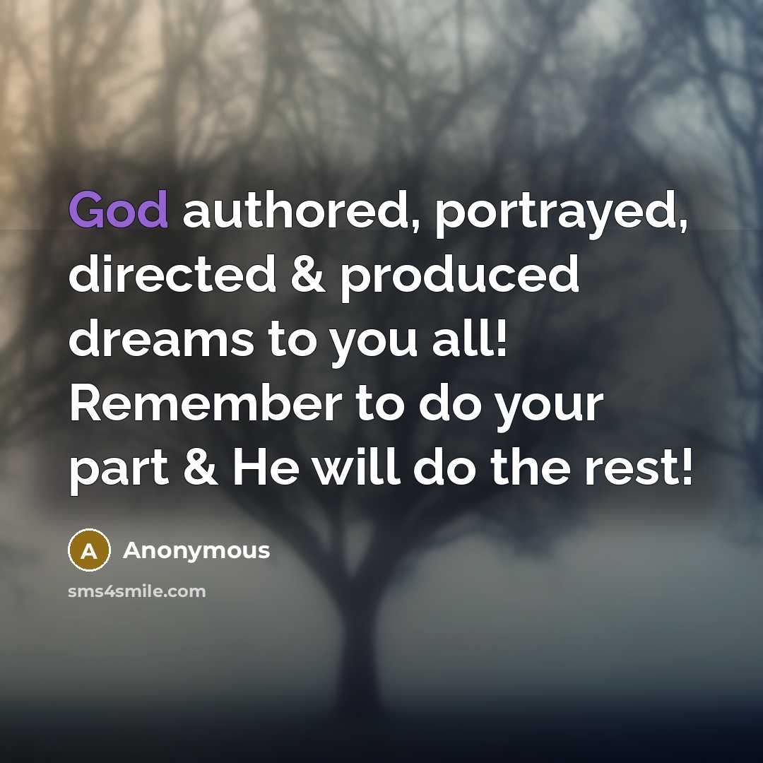 “God authored, portrayed, directed & produced dreams to you all! Remember to do your part & He will do the rest!” quote by Anonymous