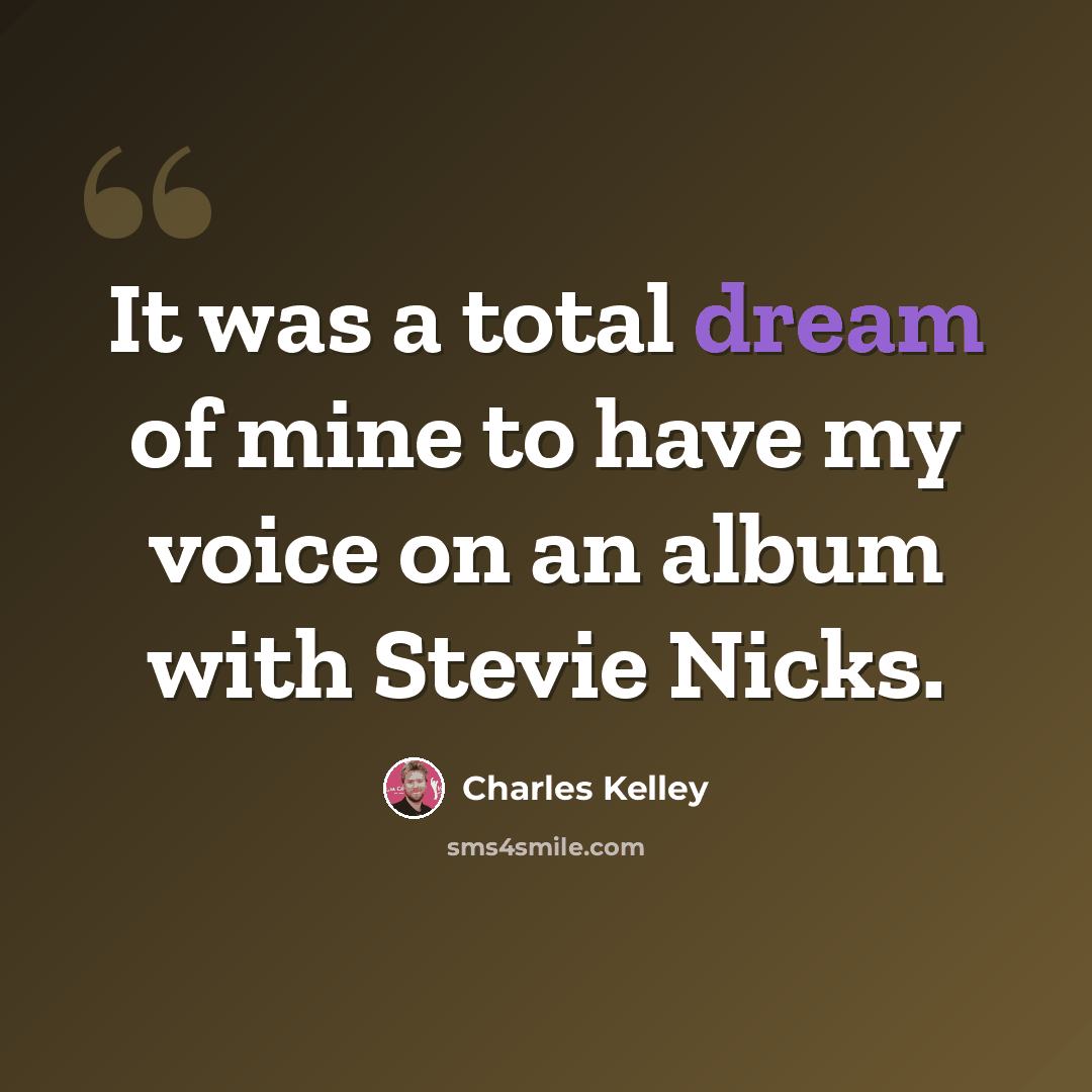 “It was a total dream of mine to have my voice on an album with Stevie Nicks.” quote by Charles Kelley