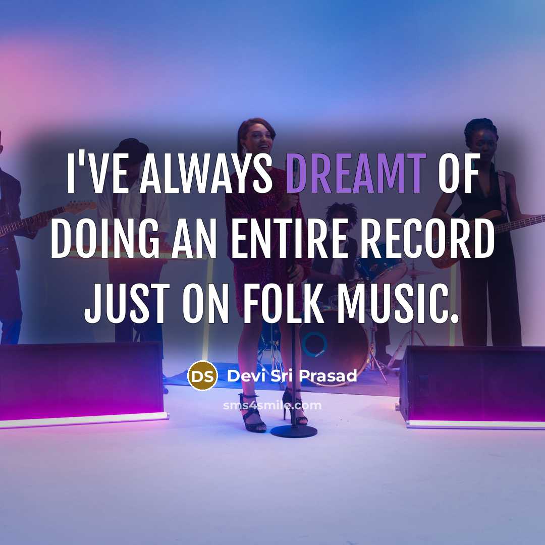 “I've always dreamt of doing an entire record just on folk music.” quote by Devi Sri Prasad