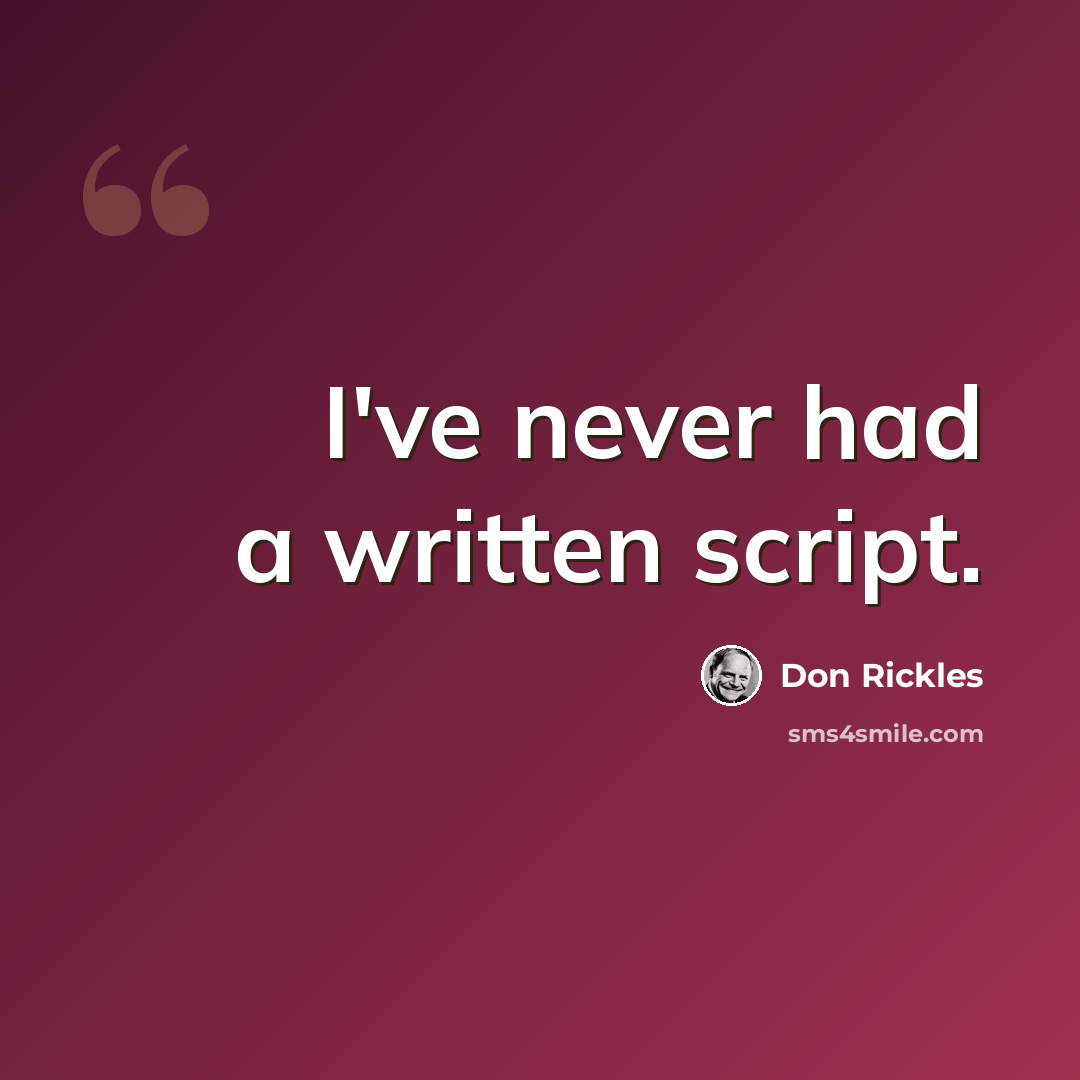 “I've never had a written script.” quote by Don Rickles