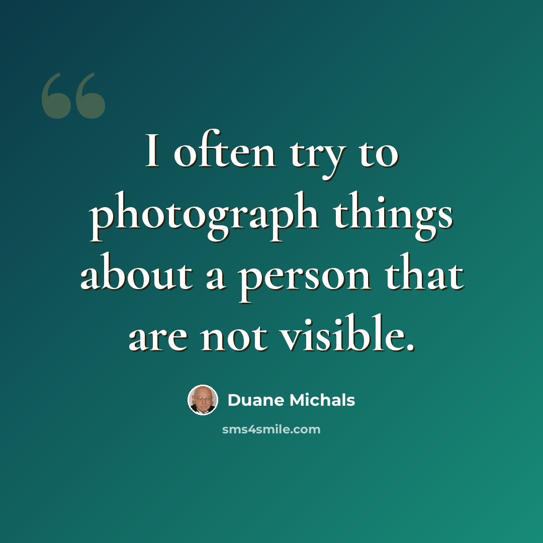 “I often try to photograph things about a person that are not visible.” quote by Duane Michals