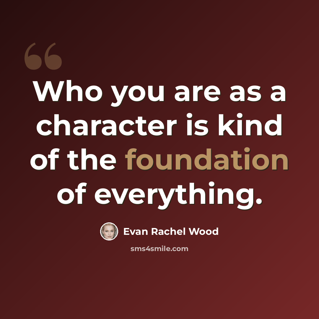 “Who you are as a character is kind of the foundation of everything.” quote by Evan Rachel Wood