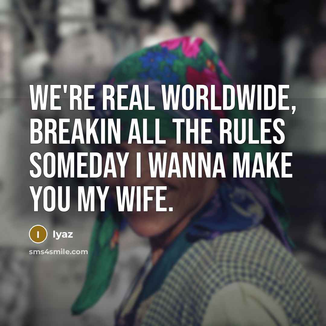 “We're real worldwide, breakin all the rules someday I wanna make you my wife.” quote by Iyaz