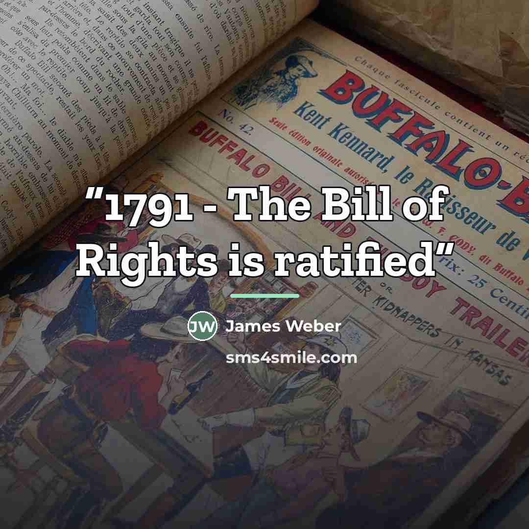 “1791 - The Bill of Rights is ratified” quote by James Weber