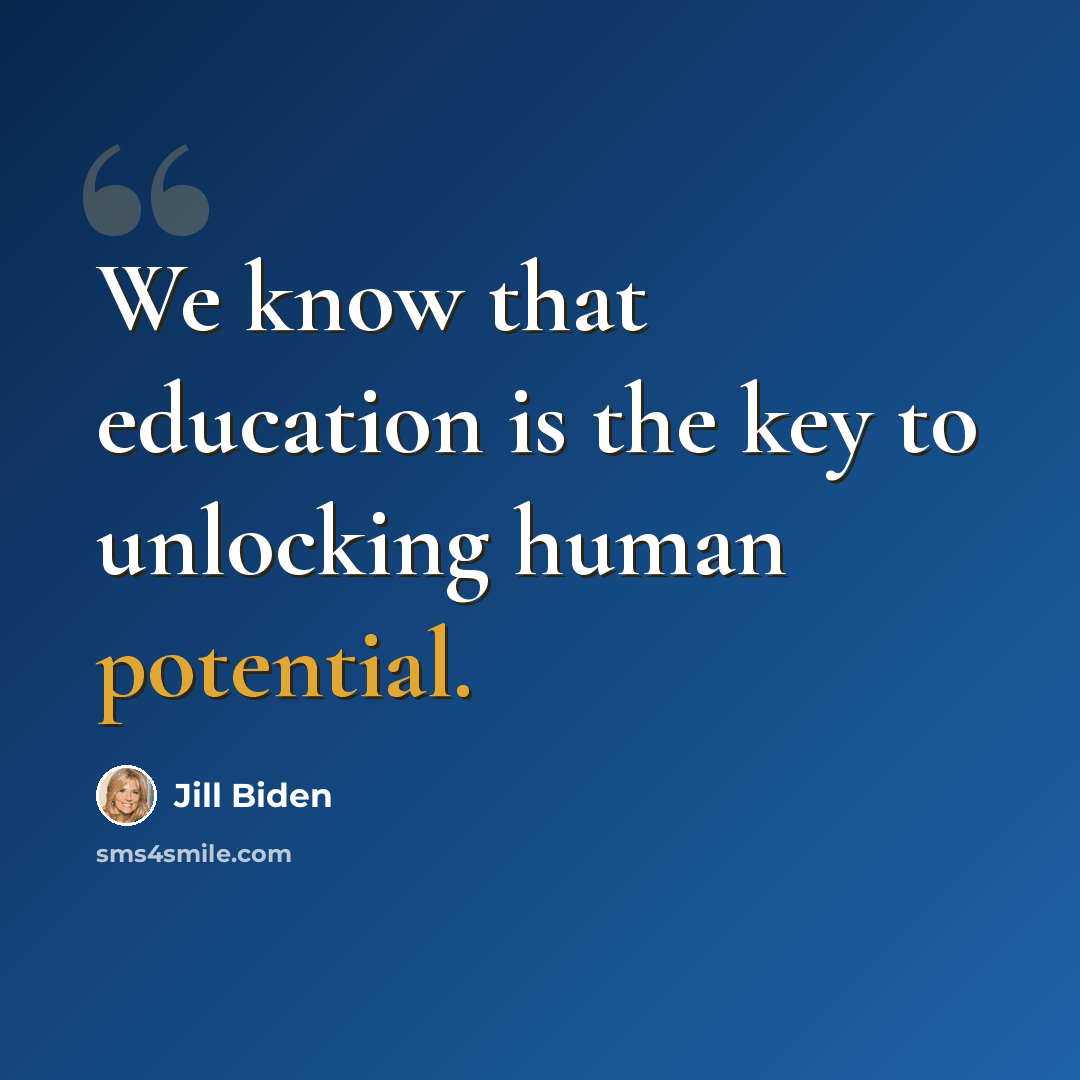 “We know that education is the key to unlocking human potential.” quote by Jill Biden