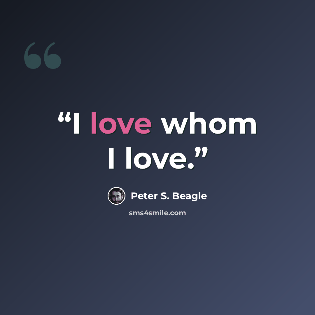 “I love whom I love.” quote by Peter S. Beagle