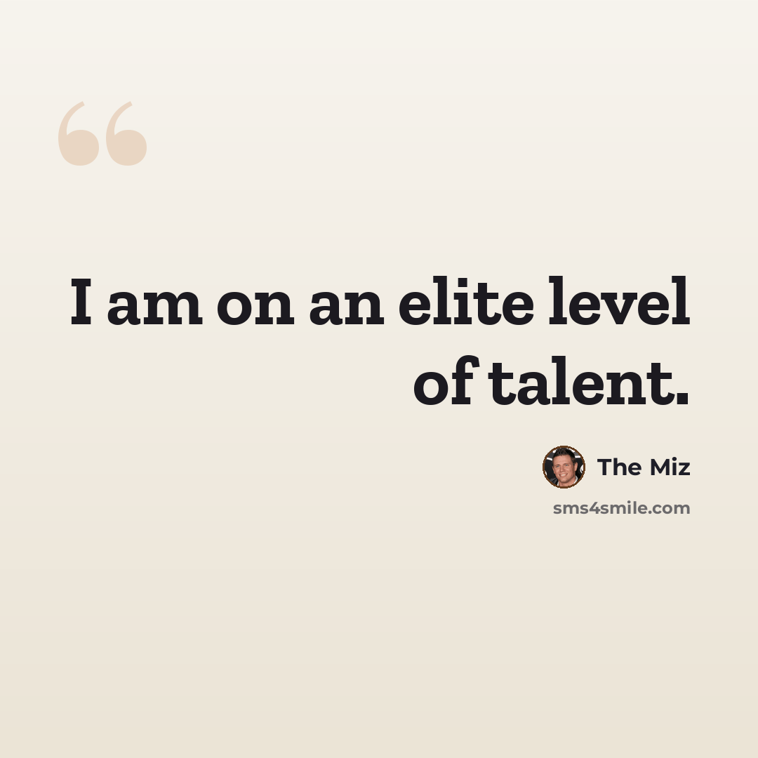 “I am on an elite level of talent.” quote by The Miz