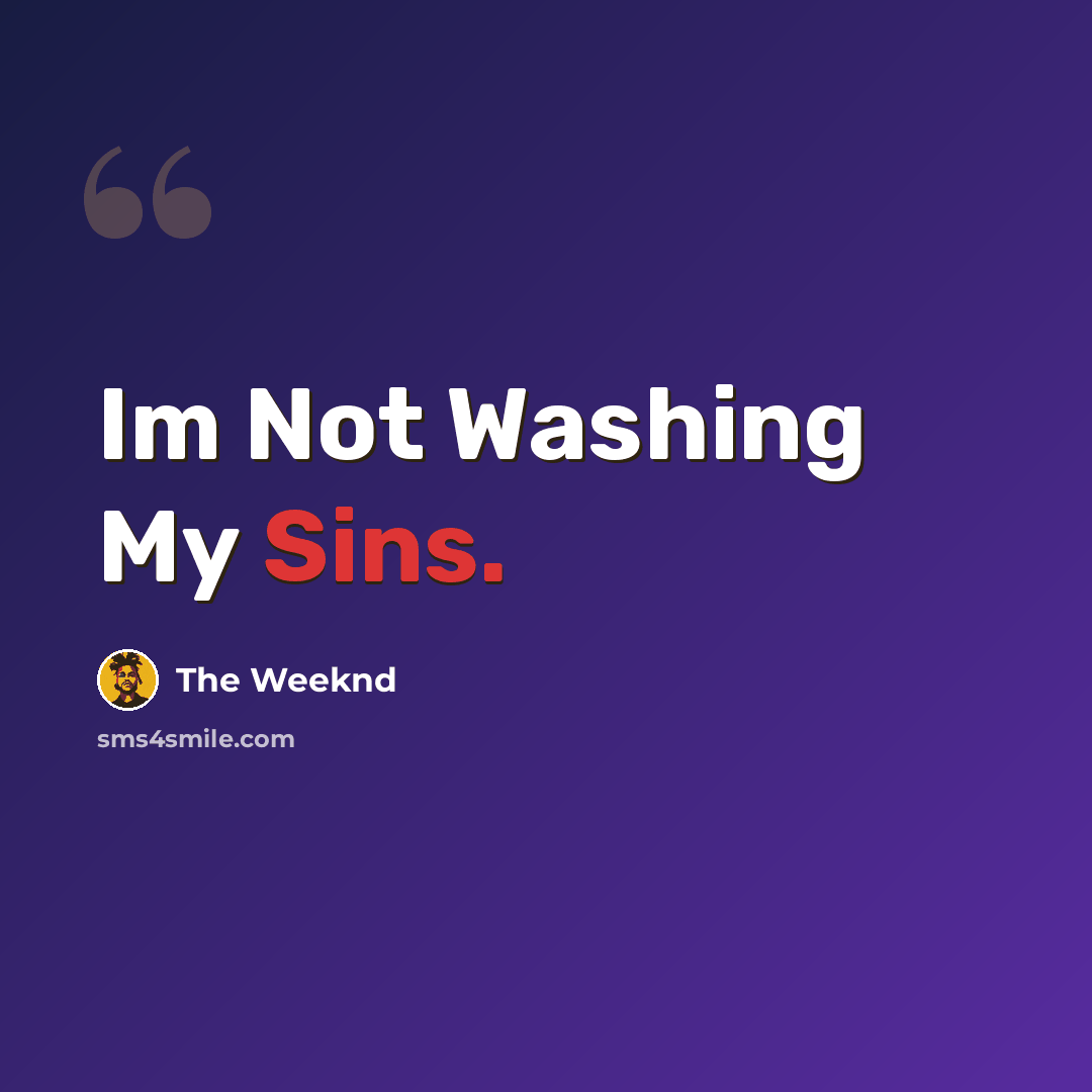 “Im Not Washing My Sins.” quote by The Weeknd
