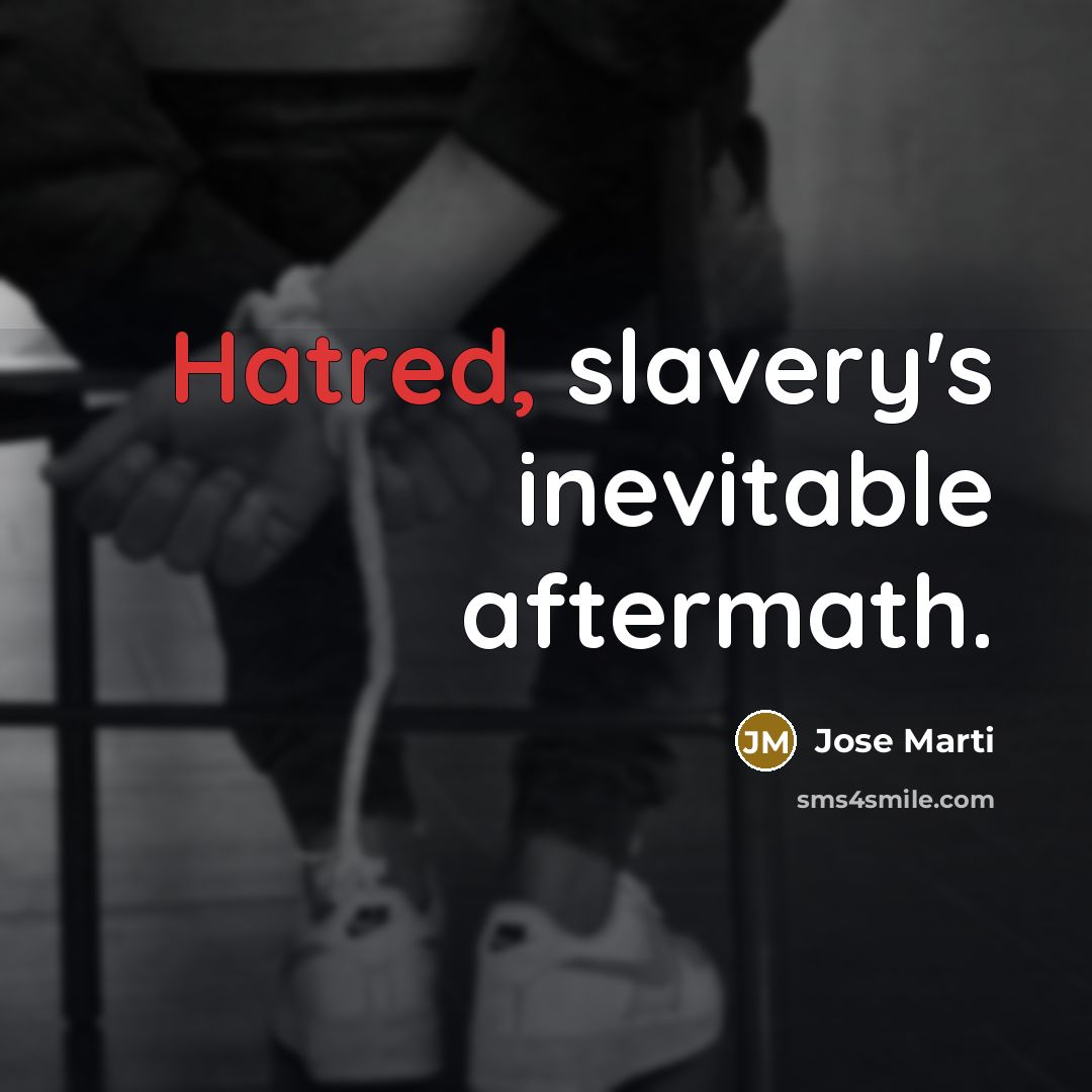 “Hatred, slavery's inevitable aftermath.” quote by Jose Marti