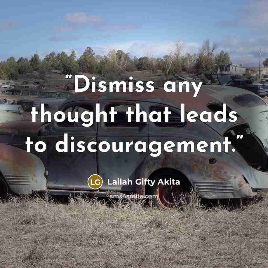 “Dismiss any thought that leads to discouragement.” quote by Lailah Gifty Akita