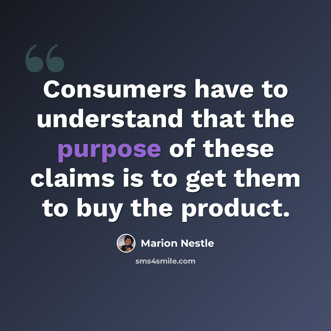 “Consumers have to understand that the purpose of these claims is to get them to buy the product.” quote by Marion Nestle