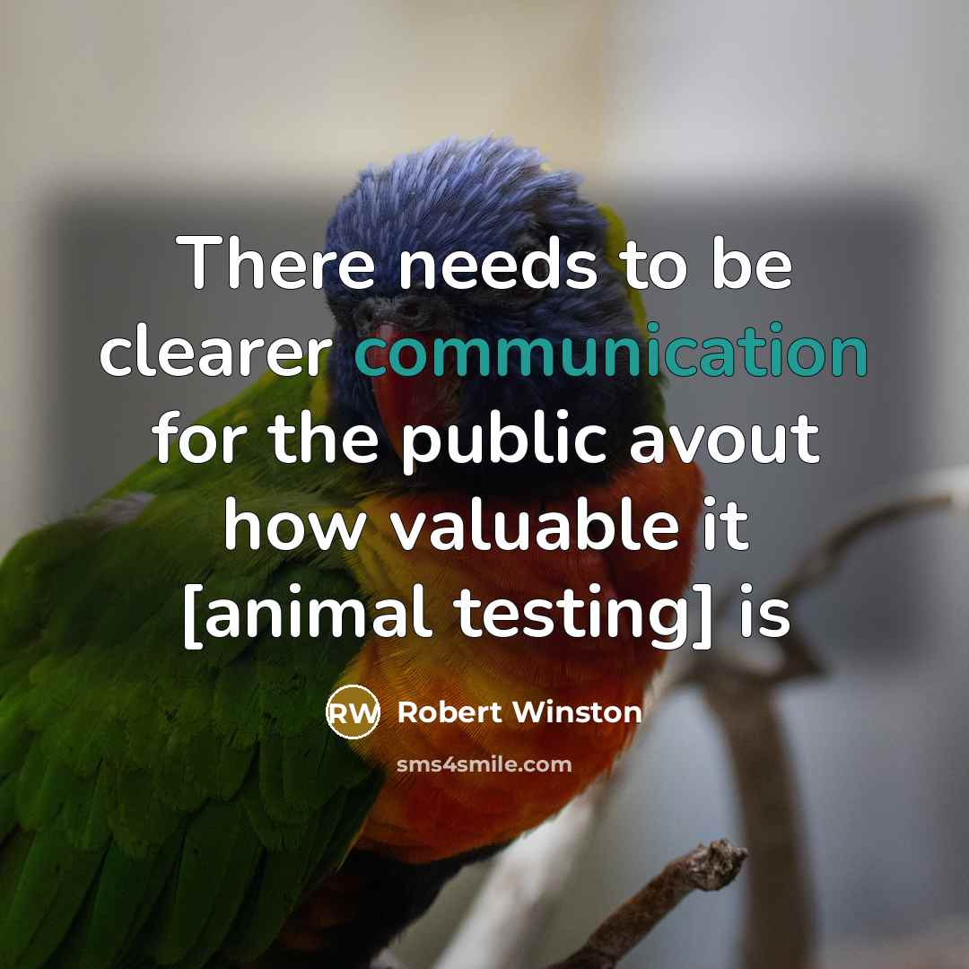 “There needs to be clearer communication for the public avout how valuable it [animal testing] is” quote by Robert Winston