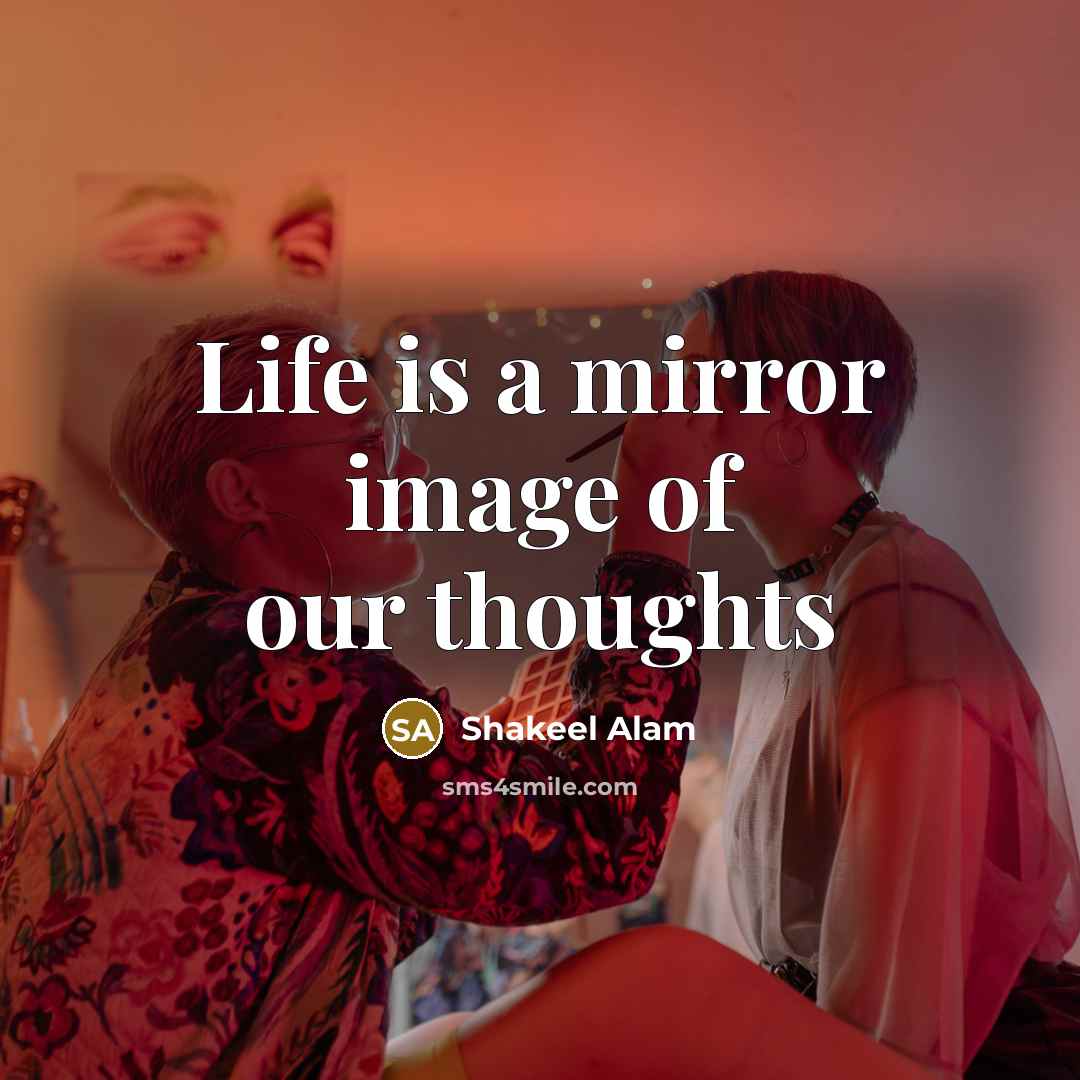 “Life is a mirror image of our thoughts” quote by Shakeel Alam