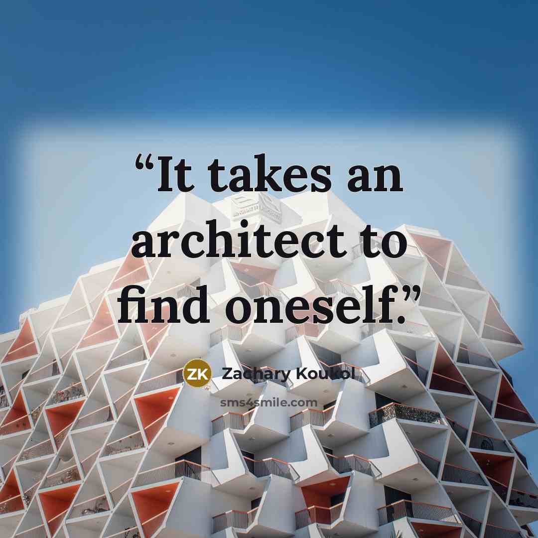 “It takes an architect to find oneself.” quote by Zachary Koukol