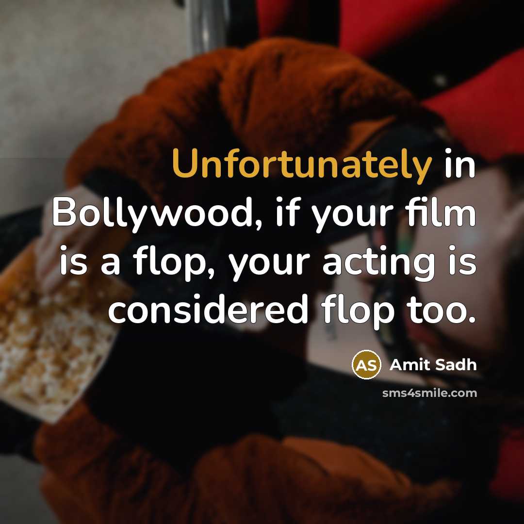 “Unfortunately in Bollywood, if your film is a flop, your acting is considered flop too.” quote by Amit Sadh