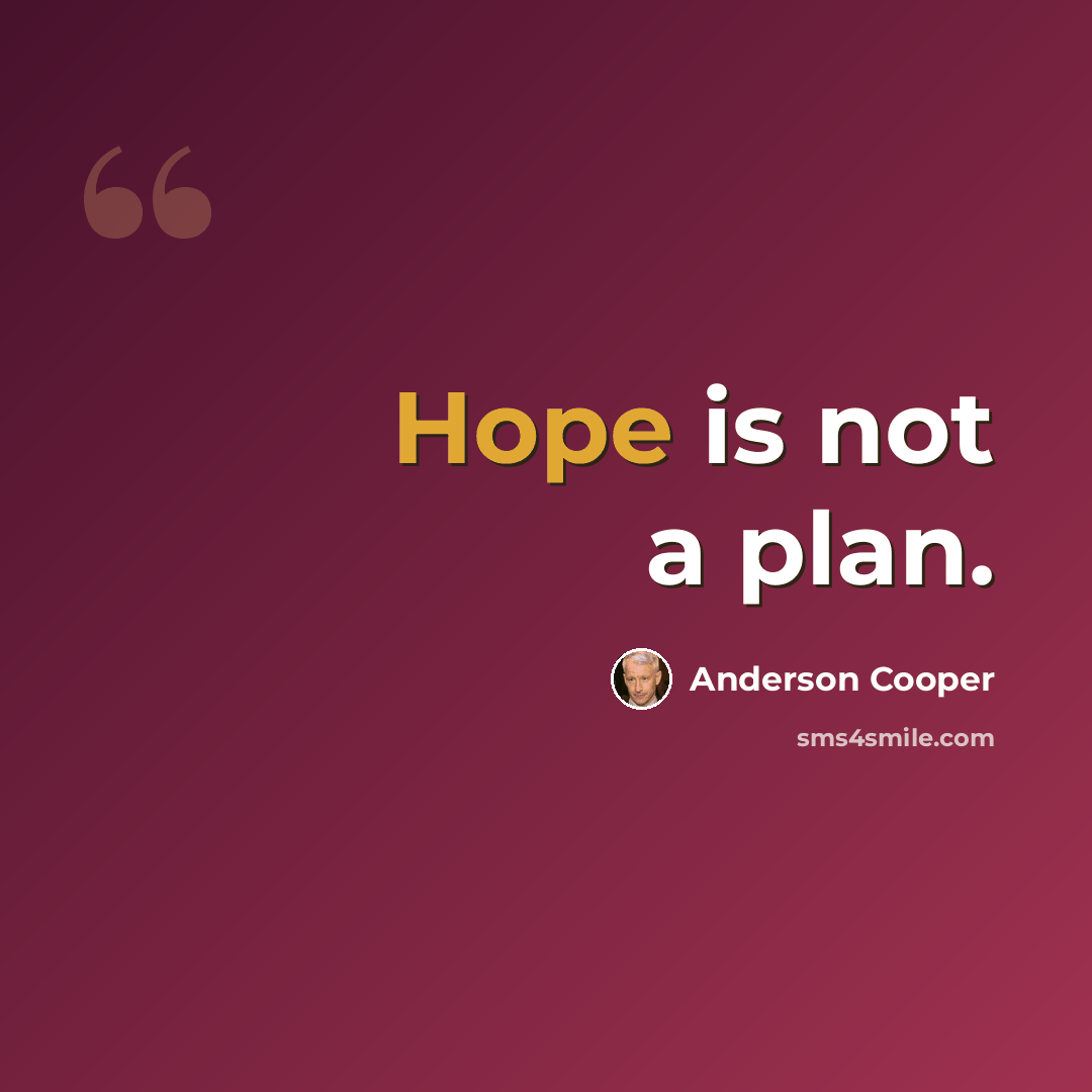“Hope is not a plan.” quote by Anderson Cooper